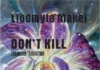 Brishtësia e rezistencës Lyudmyla Makey - Don't kill