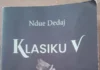 ROMANI “KLASIKU V”, PASQYRË E NJË EPOKE Ndue Dedaj - Klasiku V